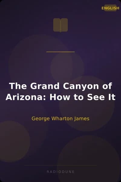The Grand Canyon of Arizona: How to See It