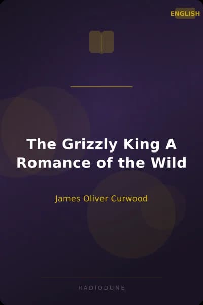 The Grizzly King A Romance of the Wild
