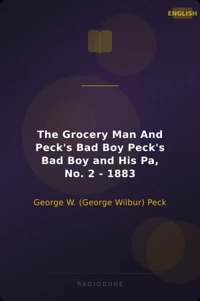 The Grocery Man And Peck's Bad Boy Peck's Bad Boy and His Pa, No. 2 - 1883