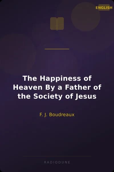 The Happiness of Heaven By a Father of the Society of Jesus