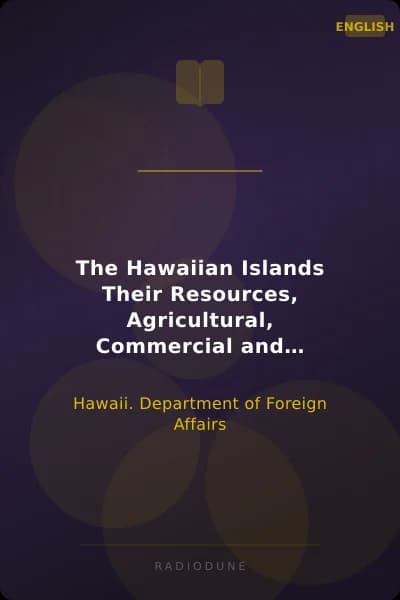 The Hawaiian Islands Their Resources, Agricultural, Commercial and Financial