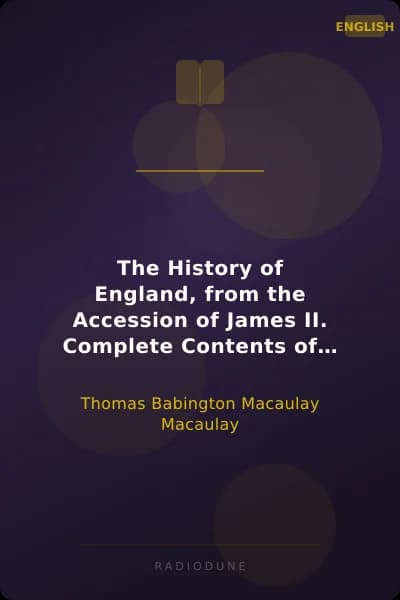 The History of England, from the Accession of James II. Complete Contents of the Five Volumes