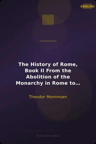 The History of Rome, Book II From the Abolition of the Monarchy in Rome to the Union of Italy