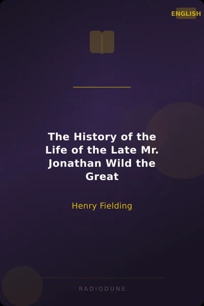 The History of the Life of the Late Mr. Jonathan Wild the Great