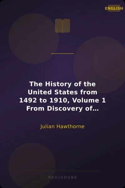 The History of the United States from 1492 to 1910, Volume 1 From Discovery of America October 12, 1492 to Battle of Lexington April 19, 1775