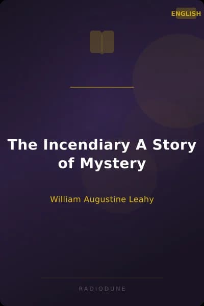 The Incendiary A Story of Mystery