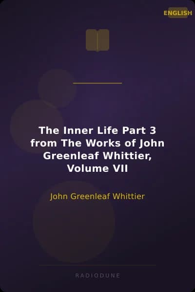 The Inner Life Part 3 from The Works of John Greenleaf Whittier, Volume VII