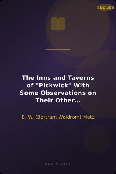 The Inns and Taverns of "Pickwick" With Some Observations on Their Other Associations