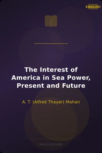 The Interest of America in Sea Power, Present and Future