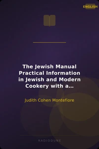 The Jewish Manual Practical Information in Jewish and Modern Cookery with a Collection of Valuable Recipes & Hints Relating to the Toilette