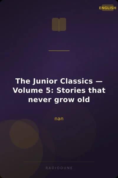 The Junior Classics — Volume 5: Stories that never grow old