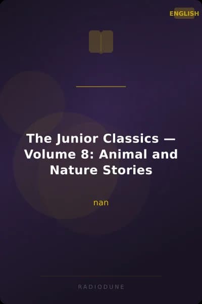 The Junior Classics — Volume 8: Animal and Nature Stories