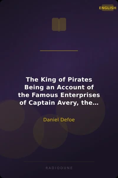 The King of Pirates Being an Account of the Famous Enterprises of Captain Avery, the Mock King of Madagascar
