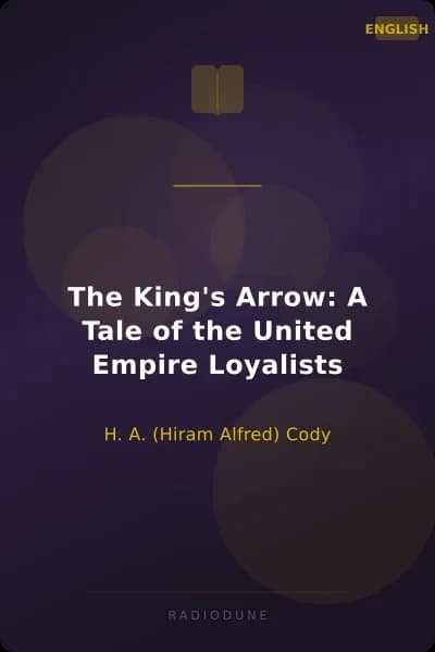 The King's Arrow: A Tale of the United Empire Loyalists