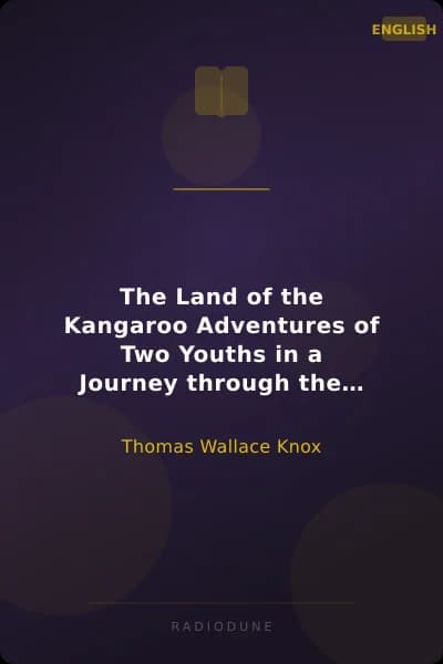 The Land of the Kangaroo Adventures of Two Youths in a Journey through the Great Island Continent