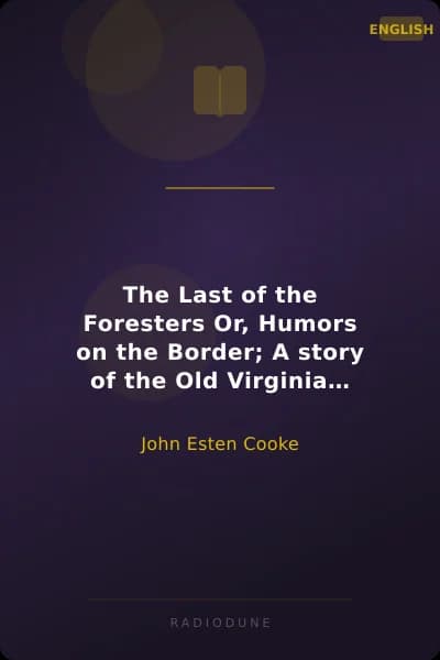 The Last of the Foresters Or, Humors on the Border; A story of the Old Virginia Frontier