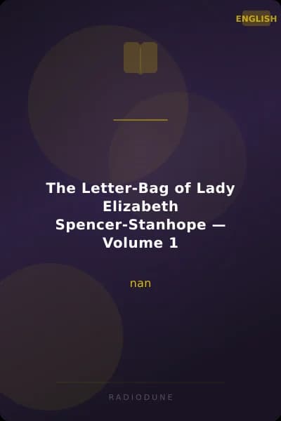 The Letter-Bag of Lady Elizabeth Spencer-Stanhope — Volume 1