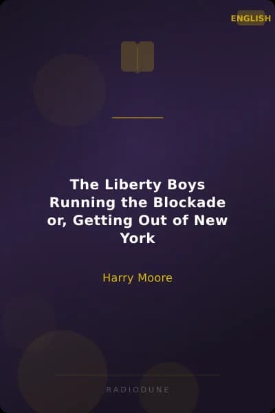 The Liberty Boys Running the Blockade or, Getting Out of New York
