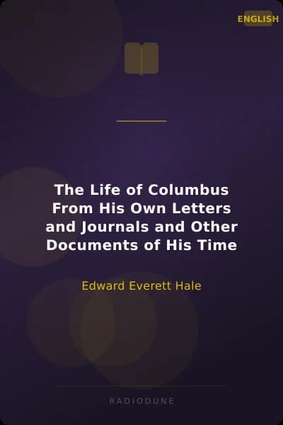 The Life of Columbus From His Own Letters and Journals and Other Documents of His Time