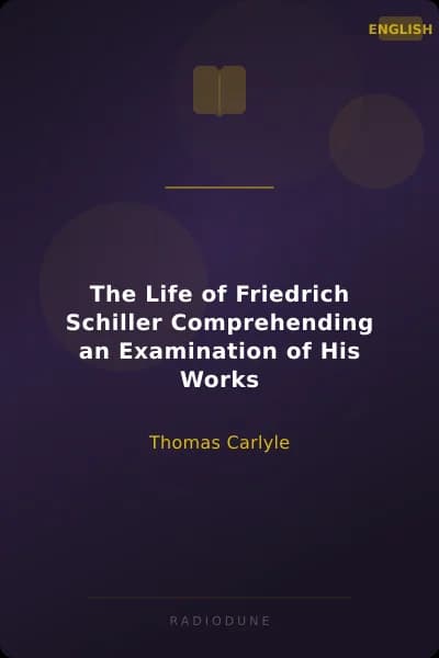 The Life of Friedrich Schiller Comprehending an Examination of His Works