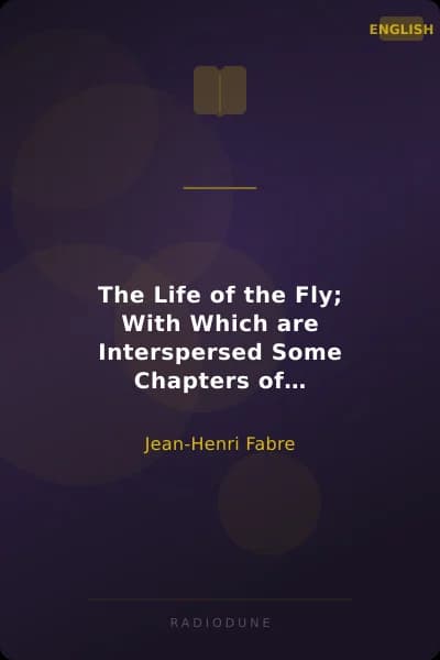 The Life of the Fly; With Which are Interspersed Some Chapters of Autobiography