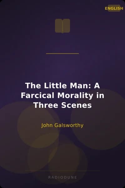 The Little Man: A Farcical Morality in Three Scenes