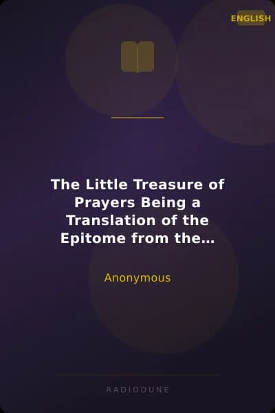The Little Treasure of Prayers Being a Translation of the Epitome from the German Larger 'Treasure of prayers' ['Gebets-Schatz']