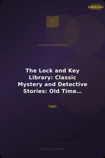 The Lock and Key Library: Classic Mystery and Detective Stories: Old Time English