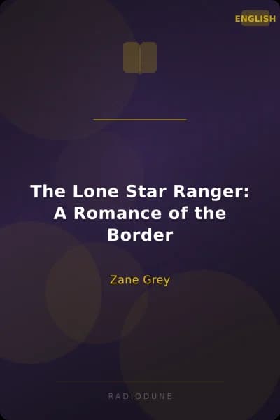 The Lone Star Ranger: A Romance of the Border