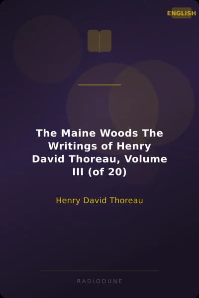 The Maine Woods The Writings of Henry David Thoreau, Volume III (of 20)