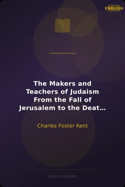 The Makers and Teachers of Judaism From the Fall of Jerusalem to the Death of Herod the Great