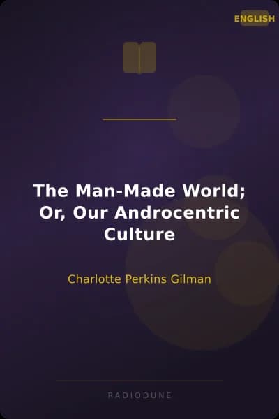 The Man-Made World; Or, Our Androcentric Culture