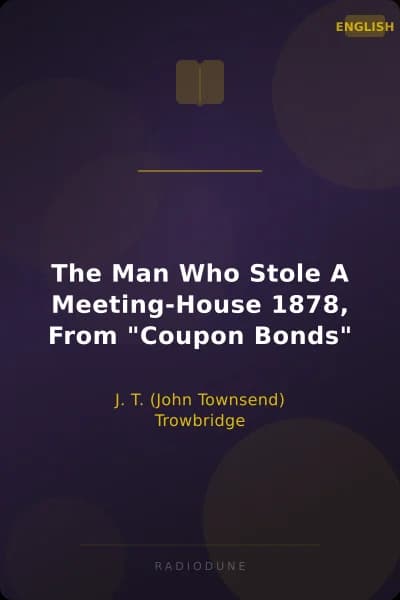 The Man Who Stole A Meeting-House 1878, From "Coupon Bonds"