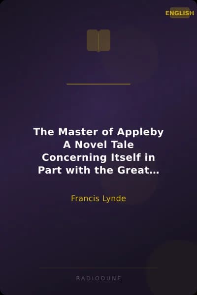 The Master of Appleby A Novel Tale Concerning Itself in Part with the Great Struggle in the Two Carolinas; but Chiefly with the Adventures Therein of Two Gentlemen Who Loved One and the Same Lady