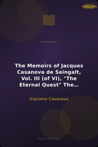The Memoirs of Jacques Casanova de Seingalt, Vol. III (of VI), "The Eternal Quest" The First Complete and Unabridged English Translation, Illustrated with Old Engravings