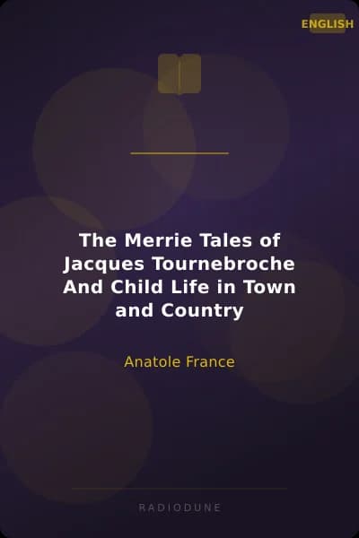 The Merrie Tales of Jacques Tournebroche And Child Life in Town and Country