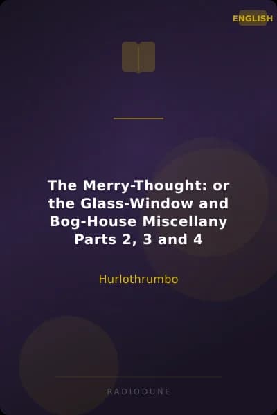 The Merry-Thought: or the Glass-Window and Bog-House Miscellany Parts 2, 3 and 4