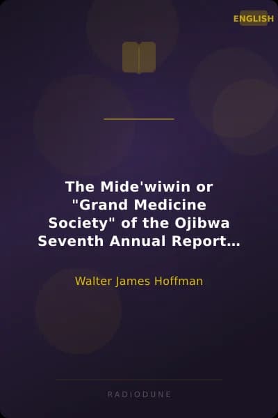 The Mide'wiwin or "Grand Medicine Society" of the Ojibwa Seventh Annual Report of the Bureau of Ethnology to the Secretary of the Smithsonian Institution, 1885-1886, Government Printing Office, Washington, 1891, pages 143-300