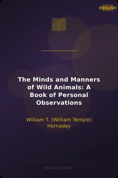 The Minds and Manners of Wild Animals: A Book of Personal Observations