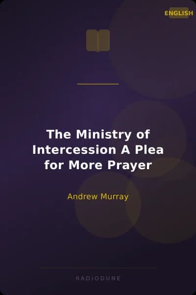 The Ministry of Intercession A Plea for More Prayer