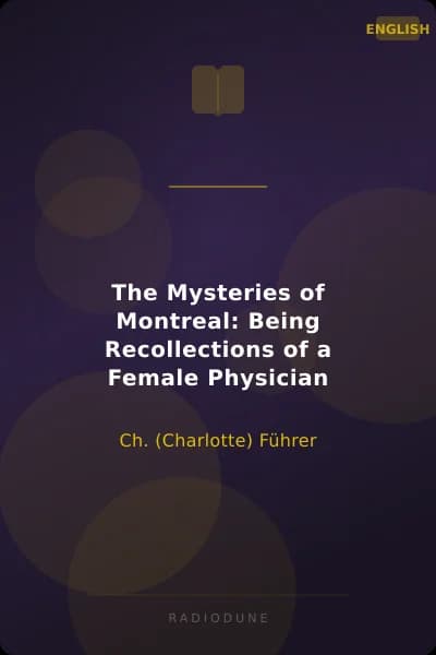 The Mysteries of Montreal: Being Recollections of a Female Physician