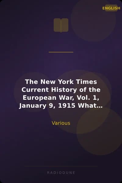 The New York Times Current History of the European War, Vol. 1, January 9, 1915 What Americans Say to Europe