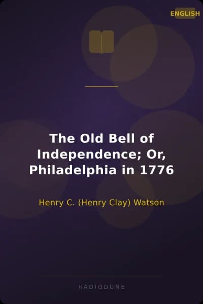 The Old Bell of Independence; Or, Philadelphia in 1776