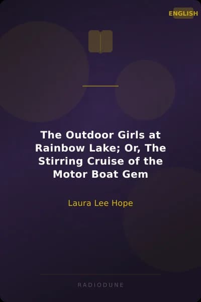 The Outdoor Girls at Rainbow Lake; Or, The Stirring Cruise of the Motor Boat Gem