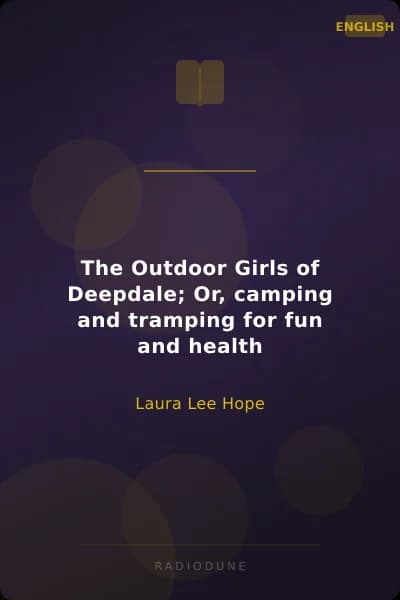 The Outdoor Girls of Deepdale; Or, camping and tramping for fun and health
