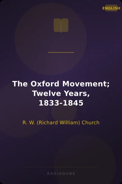 The Oxford Movement; Twelve Years, 1833-1845