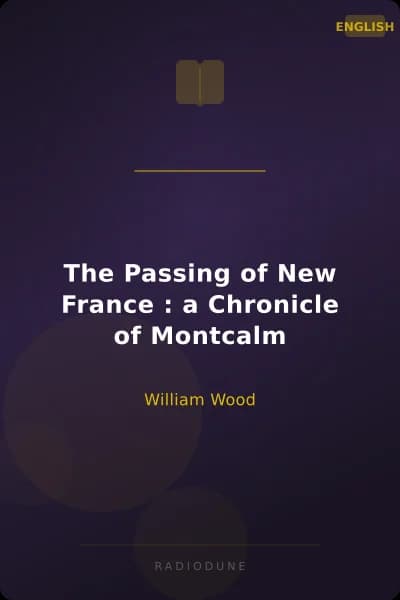 The Passing of New France : a Chronicle of Montcalm
