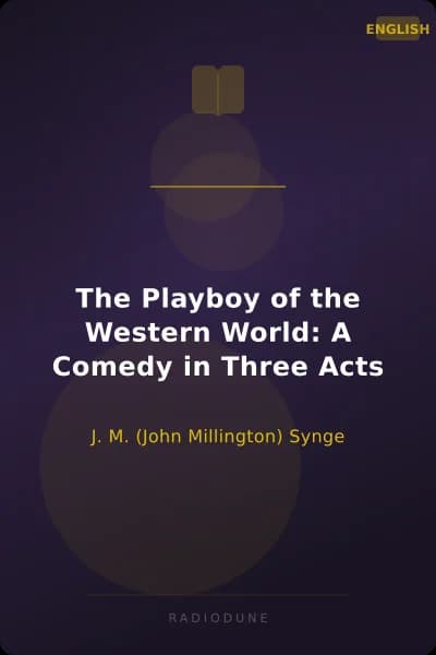 The Playboy of the Western World: A Comedy in Three Acts