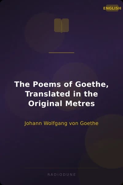 The Poems of Goethe, Translated in the Original Metres