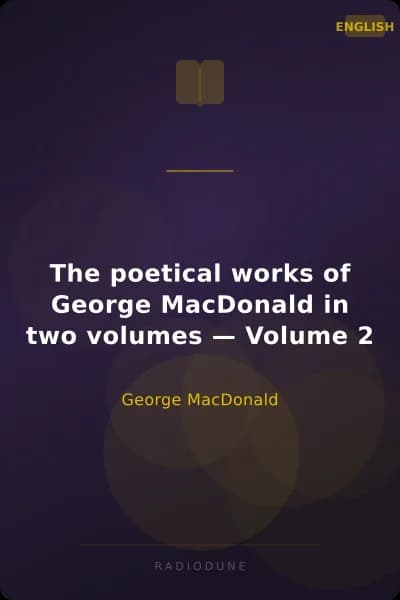 The poetical works of George MacDonald in two volumes — Volume 2